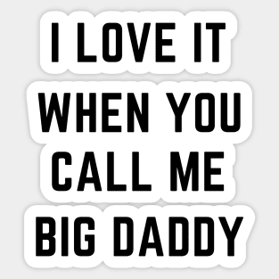 I love it when you call me big daddy Sticker